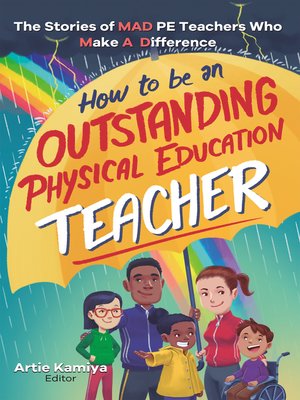 cover image of How to Be an Outstanding Physical Education Teacher: the Stories of MAD PE Teachers Who Make a Difference